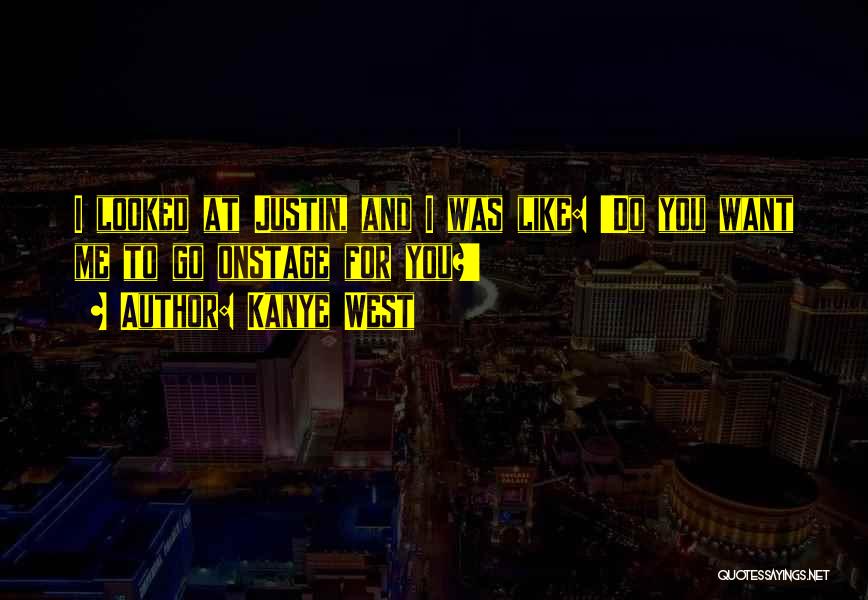 Kanye West Quotes: I Looked At Justin, And I Was Like: 'do You Want Me To Go Onstage For You?'
