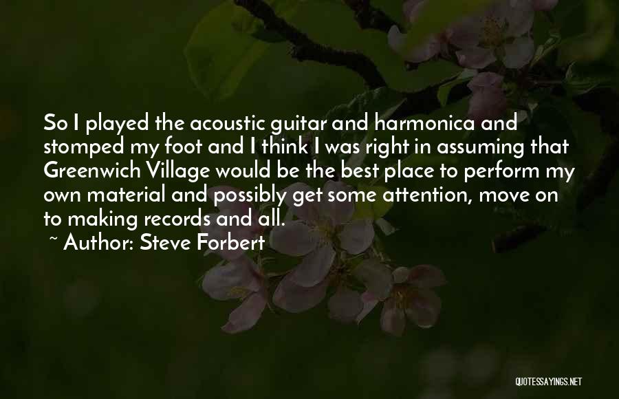 Steve Forbert Quotes: So I Played The Acoustic Guitar And Harmonica And Stomped My Foot And I Think I Was Right In Assuming