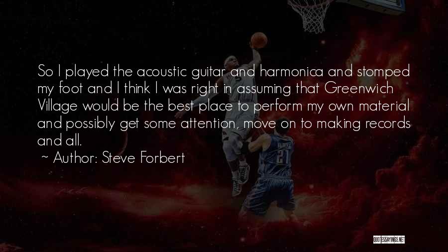 Steve Forbert Quotes: So I Played The Acoustic Guitar And Harmonica And Stomped My Foot And I Think I Was Right In Assuming