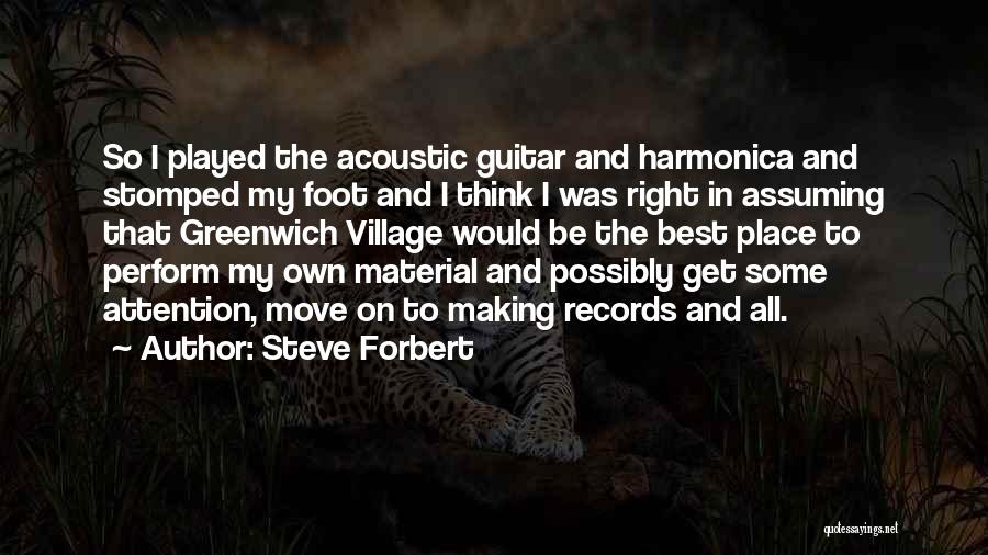 Steve Forbert Quotes: So I Played The Acoustic Guitar And Harmonica And Stomped My Foot And I Think I Was Right In Assuming