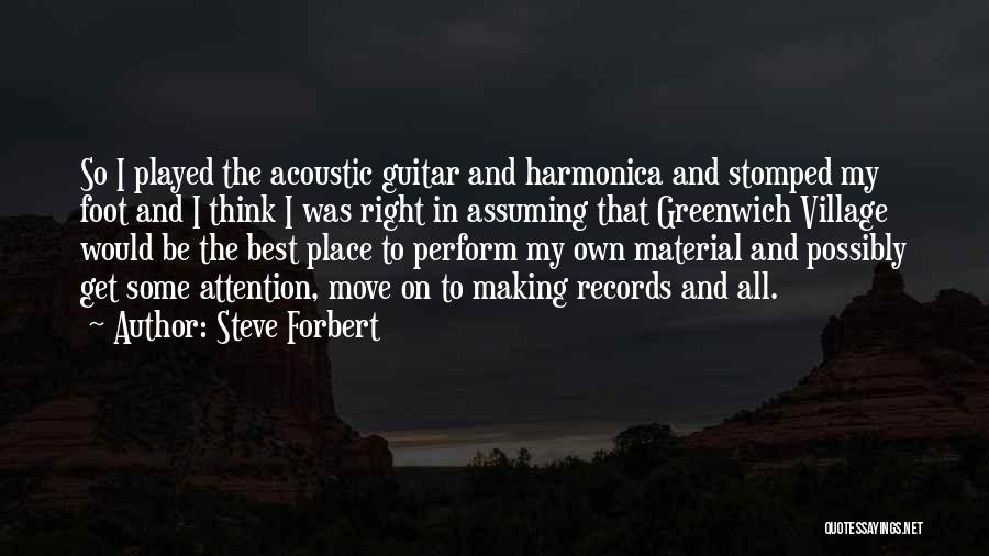 Steve Forbert Quotes: So I Played The Acoustic Guitar And Harmonica And Stomped My Foot And I Think I Was Right In Assuming