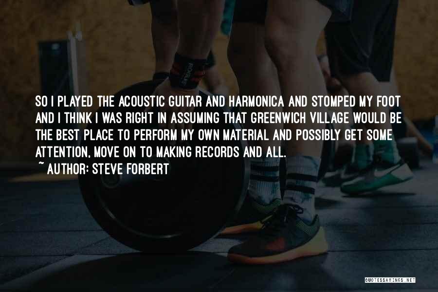 Steve Forbert Quotes: So I Played The Acoustic Guitar And Harmonica And Stomped My Foot And I Think I Was Right In Assuming