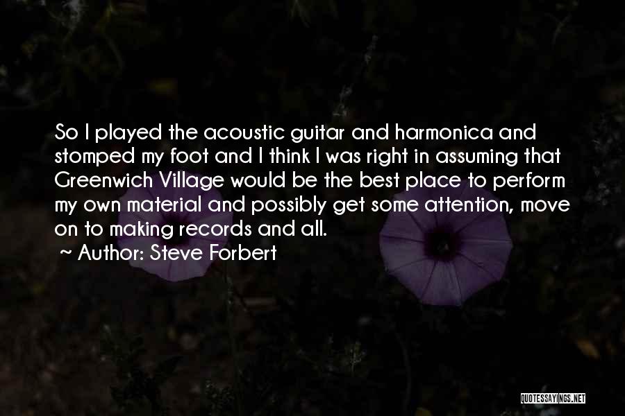 Steve Forbert Quotes: So I Played The Acoustic Guitar And Harmonica And Stomped My Foot And I Think I Was Right In Assuming