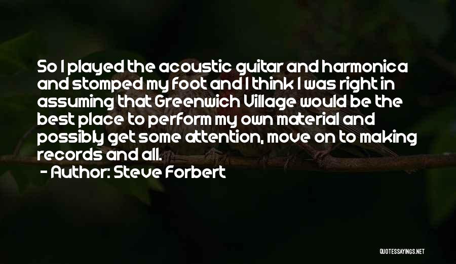 Steve Forbert Quotes: So I Played The Acoustic Guitar And Harmonica And Stomped My Foot And I Think I Was Right In Assuming