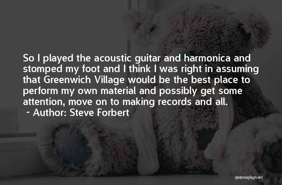 Steve Forbert Quotes: So I Played The Acoustic Guitar And Harmonica And Stomped My Foot And I Think I Was Right In Assuming