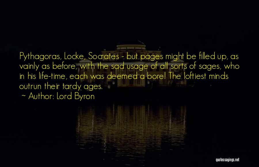 Lord Byron Quotes: Pythagoras, Locke, Socrates - But Pages Might Be Filled Up, As Vainly As Before, With The Sad Usage Of All