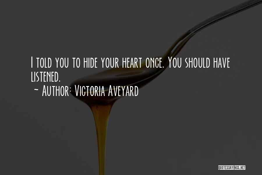 Victoria Aveyard Quotes: I Told You To Hide Your Heart Once. You Should Have Listened.