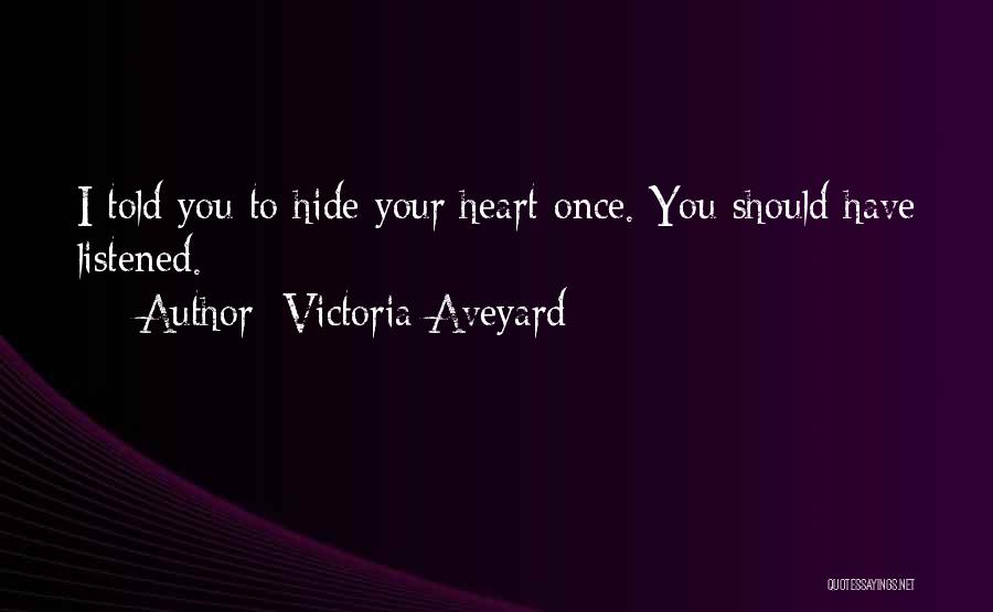 Victoria Aveyard Quotes: I Told You To Hide Your Heart Once. You Should Have Listened.