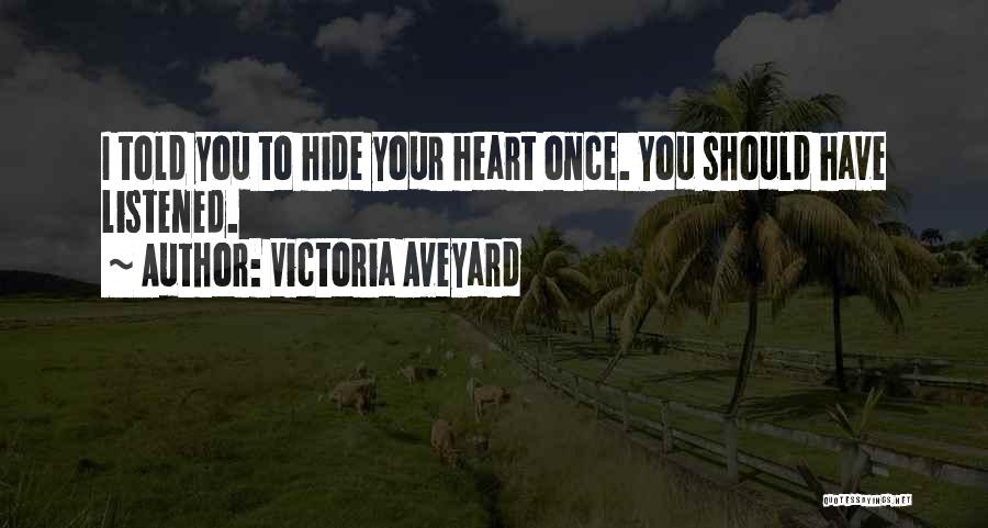 Victoria Aveyard Quotes: I Told You To Hide Your Heart Once. You Should Have Listened.