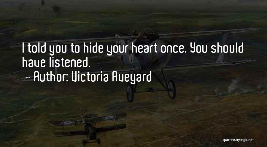 Victoria Aveyard Quotes: I Told You To Hide Your Heart Once. You Should Have Listened.