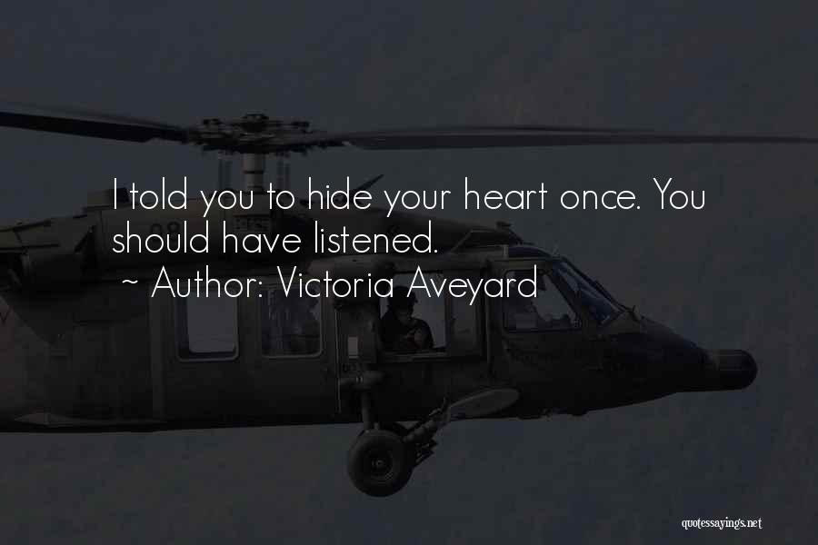 Victoria Aveyard Quotes: I Told You To Hide Your Heart Once. You Should Have Listened.