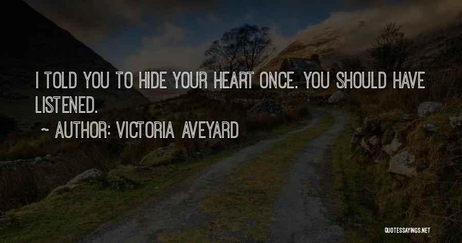 Victoria Aveyard Quotes: I Told You To Hide Your Heart Once. You Should Have Listened.