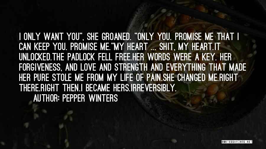 Pepper Winters Quotes: I Only Want You, She Groaned. Only You. Promise Me That I Can Keep You. Promise Me.my Heart ... Shit,