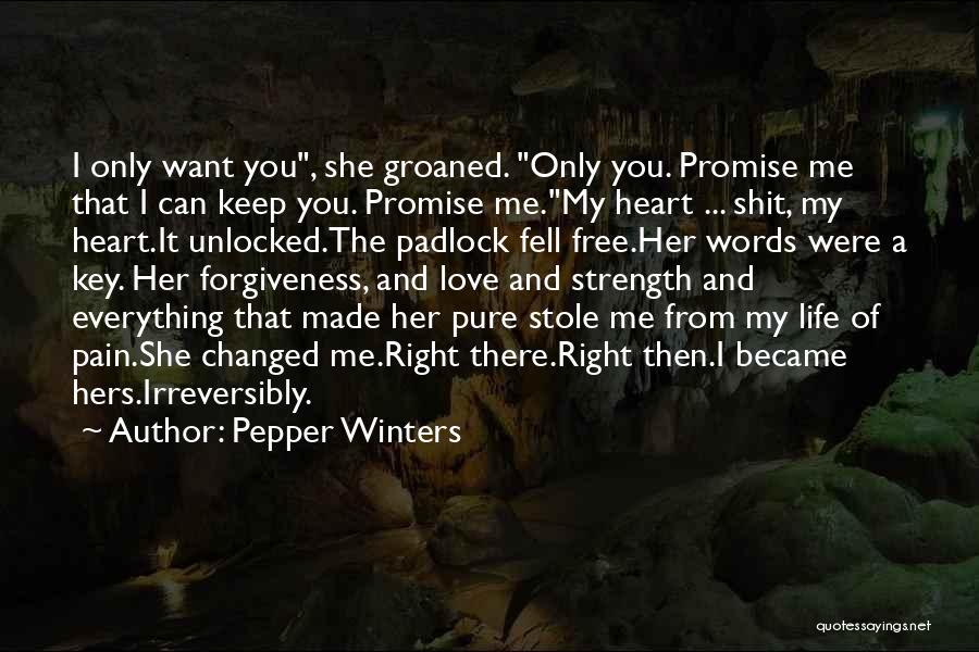 Pepper Winters Quotes: I Only Want You, She Groaned. Only You. Promise Me That I Can Keep You. Promise Me.my Heart ... Shit,