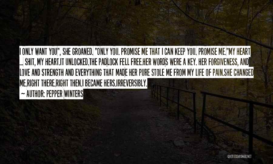 Pepper Winters Quotes: I Only Want You, She Groaned. Only You. Promise Me That I Can Keep You. Promise Me.my Heart ... Shit,