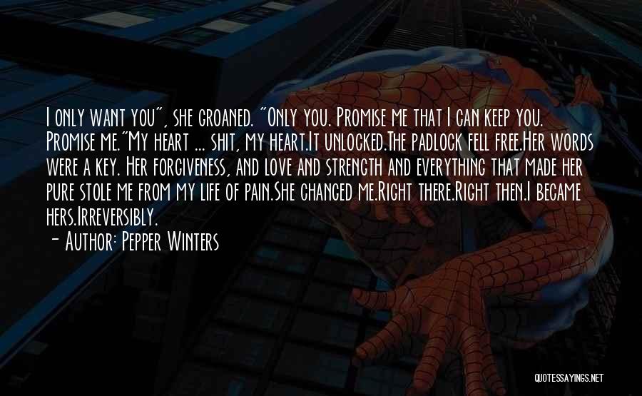 Pepper Winters Quotes: I Only Want You, She Groaned. Only You. Promise Me That I Can Keep You. Promise Me.my Heart ... Shit,