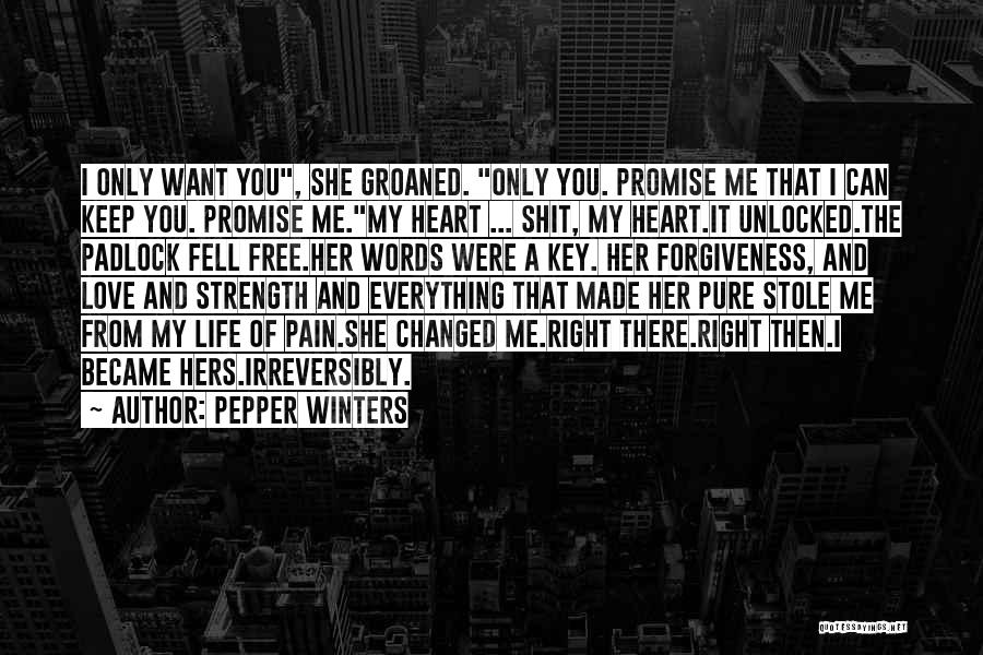 Pepper Winters Quotes: I Only Want You, She Groaned. Only You. Promise Me That I Can Keep You. Promise Me.my Heart ... Shit,