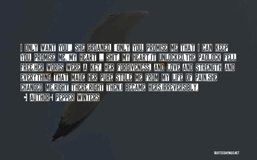 Pepper Winters Quotes: I Only Want You, She Groaned. Only You. Promise Me That I Can Keep You. Promise Me.my Heart ... Shit,