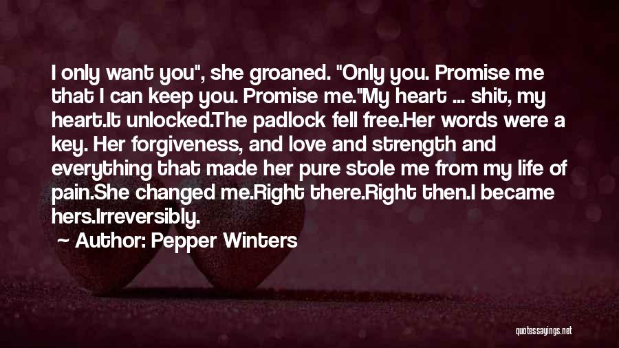 Pepper Winters Quotes: I Only Want You, She Groaned. Only You. Promise Me That I Can Keep You. Promise Me.my Heart ... Shit,