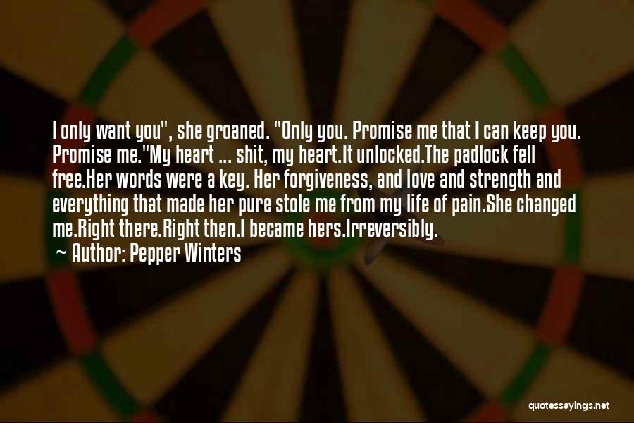 Pepper Winters Quotes: I Only Want You, She Groaned. Only You. Promise Me That I Can Keep You. Promise Me.my Heart ... Shit,