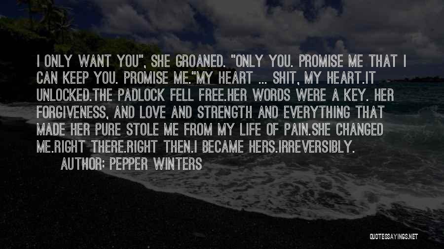 Pepper Winters Quotes: I Only Want You, She Groaned. Only You. Promise Me That I Can Keep You. Promise Me.my Heart ... Shit,