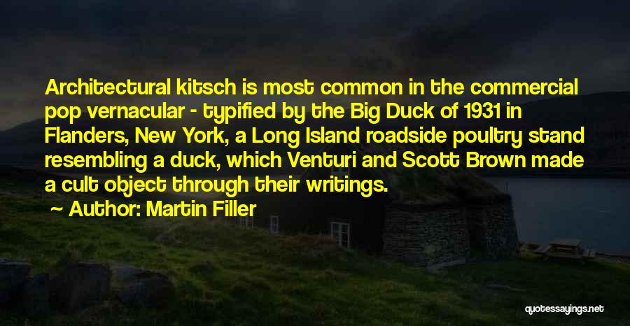 Martin Filler Quotes: Architectural Kitsch Is Most Common In The Commercial Pop Vernacular - Typified By The Big Duck Of 1931 In Flanders,