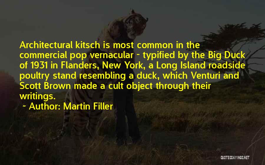 Martin Filler Quotes: Architectural Kitsch Is Most Common In The Commercial Pop Vernacular - Typified By The Big Duck Of 1931 In Flanders,