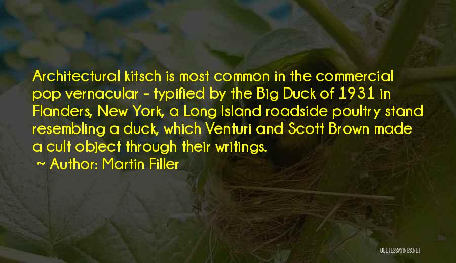 Martin Filler Quotes: Architectural Kitsch Is Most Common In The Commercial Pop Vernacular - Typified By The Big Duck Of 1931 In Flanders,
