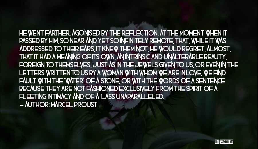 Marcel Proust Quotes: He Went Farther; Agonised By The Reflection, At The Moment When It Passed By Him, So Near And Yet So