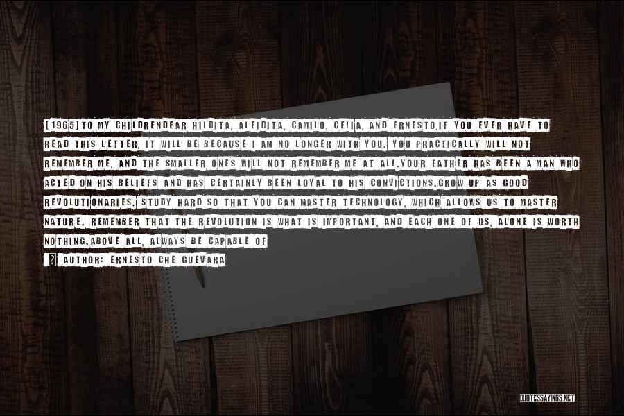 Ernesto Che Guevara Quotes: [1965]to My Childrendear Hildita, Aleidita, Camilo, Celia, And Ernesto,if You Ever Have To Read This Letter, It Will Be Because