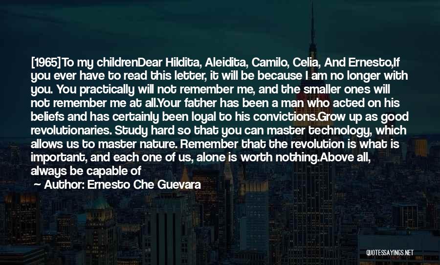 Ernesto Che Guevara Quotes: [1965]to My Childrendear Hildita, Aleidita, Camilo, Celia, And Ernesto,if You Ever Have To Read This Letter, It Will Be Because