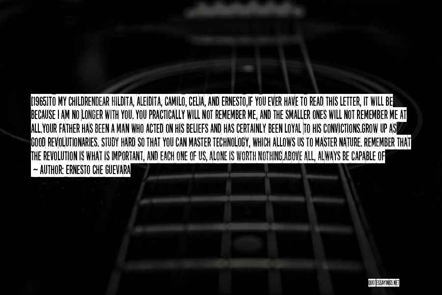 Ernesto Che Guevara Quotes: [1965]to My Childrendear Hildita, Aleidita, Camilo, Celia, And Ernesto,if You Ever Have To Read This Letter, It Will Be Because