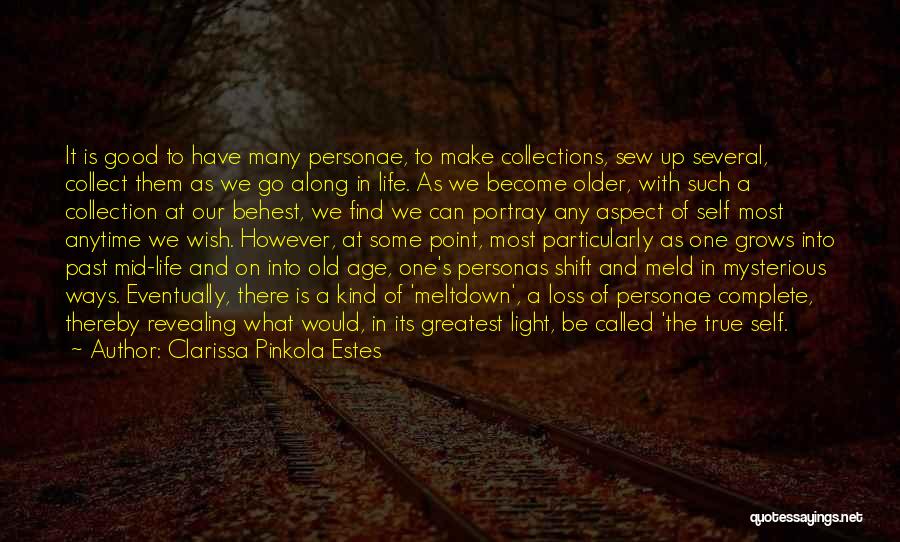 Clarissa Pinkola Estes Quotes: It Is Good To Have Many Personae, To Make Collections, Sew Up Several, Collect Them As We Go Along In