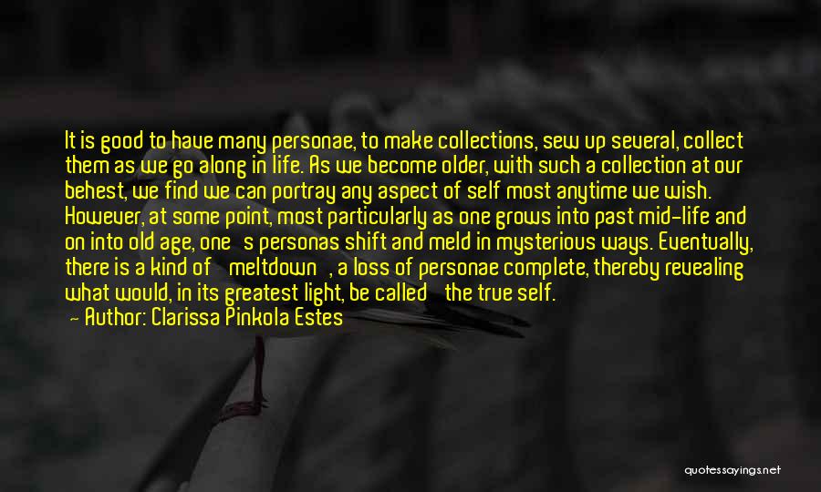 Clarissa Pinkola Estes Quotes: It Is Good To Have Many Personae, To Make Collections, Sew Up Several, Collect Them As We Go Along In