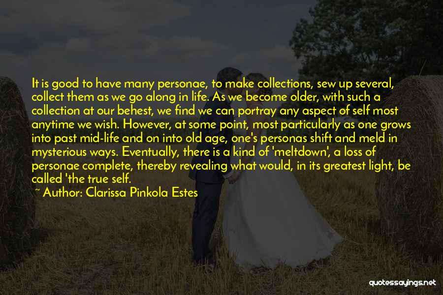 Clarissa Pinkola Estes Quotes: It Is Good To Have Many Personae, To Make Collections, Sew Up Several, Collect Them As We Go Along In