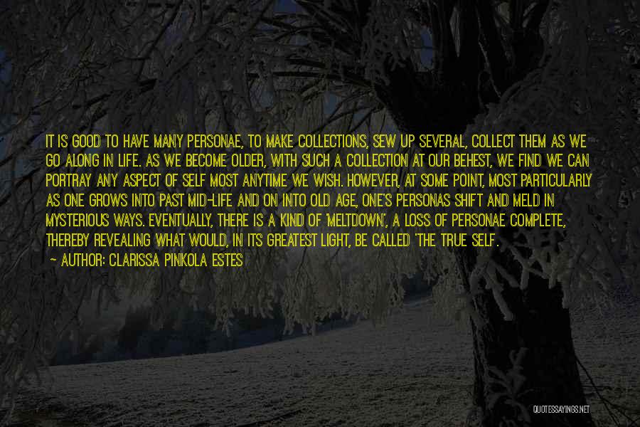 Clarissa Pinkola Estes Quotes: It Is Good To Have Many Personae, To Make Collections, Sew Up Several, Collect Them As We Go Along In