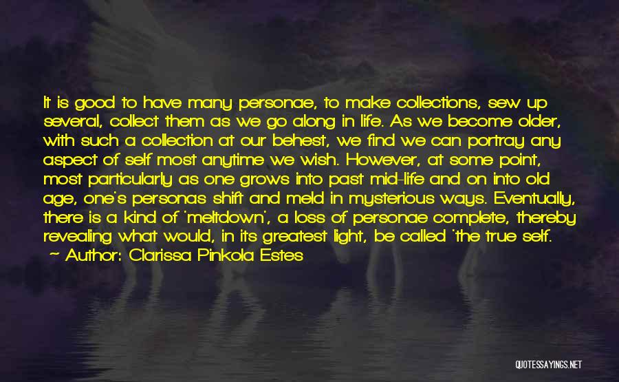 Clarissa Pinkola Estes Quotes: It Is Good To Have Many Personae, To Make Collections, Sew Up Several, Collect Them As We Go Along In