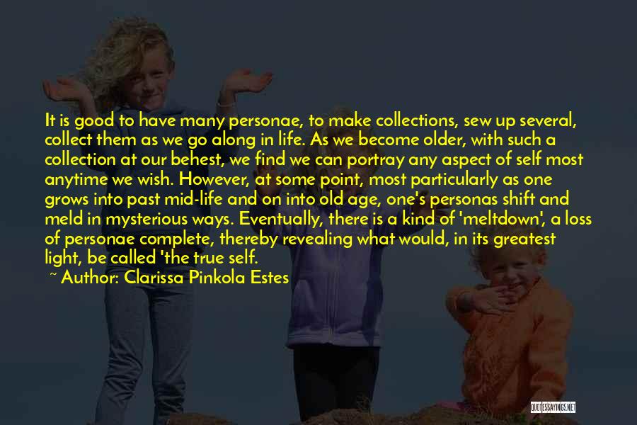 Clarissa Pinkola Estes Quotes: It Is Good To Have Many Personae, To Make Collections, Sew Up Several, Collect Them As We Go Along In