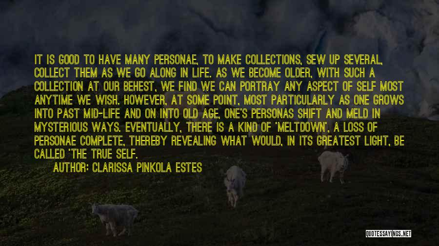 Clarissa Pinkola Estes Quotes: It Is Good To Have Many Personae, To Make Collections, Sew Up Several, Collect Them As We Go Along In