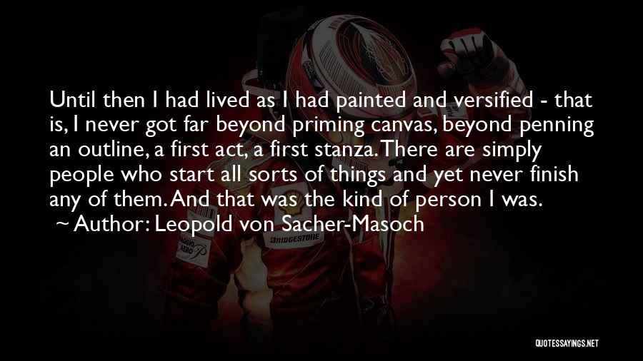 Leopold Von Sacher-Masoch Quotes: Until Then I Had Lived As I Had Painted And Versified - That Is, I Never Got Far Beyond Priming