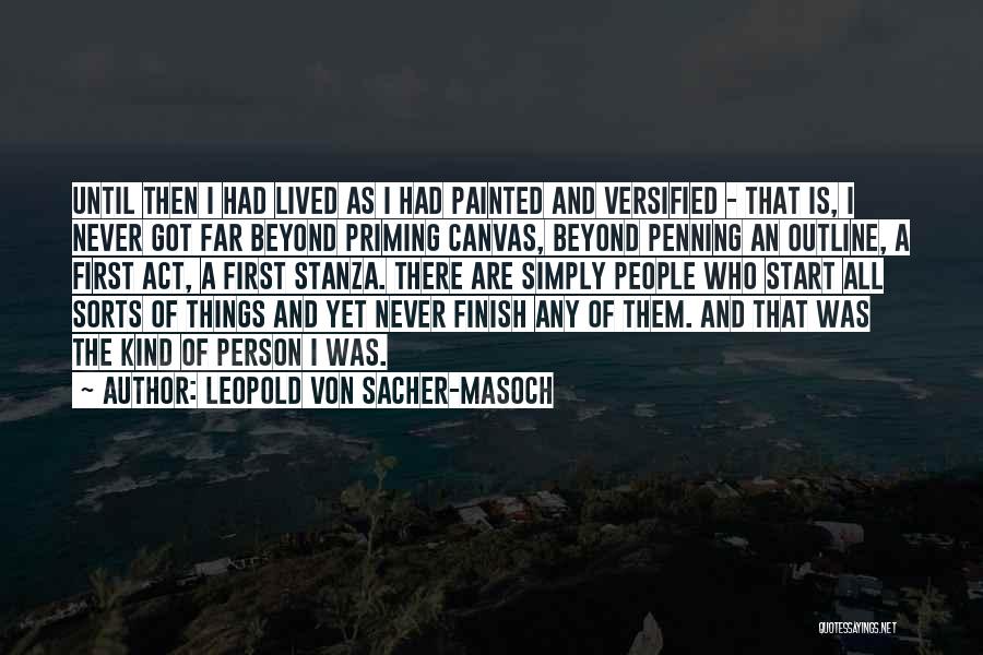 Leopold Von Sacher-Masoch Quotes: Until Then I Had Lived As I Had Painted And Versified - That Is, I Never Got Far Beyond Priming