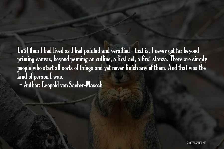 Leopold Von Sacher-Masoch Quotes: Until Then I Had Lived As I Had Painted And Versified - That Is, I Never Got Far Beyond Priming