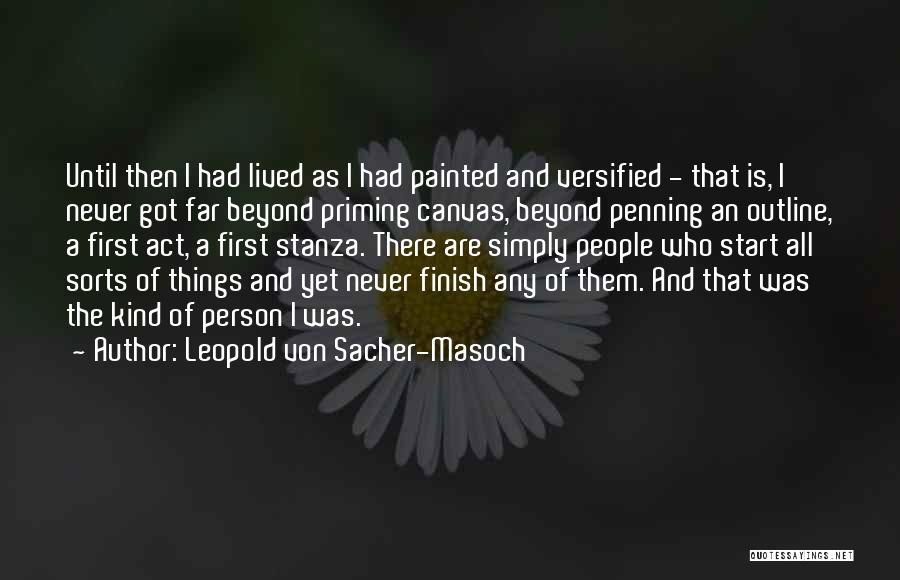 Leopold Von Sacher-Masoch Quotes: Until Then I Had Lived As I Had Painted And Versified - That Is, I Never Got Far Beyond Priming