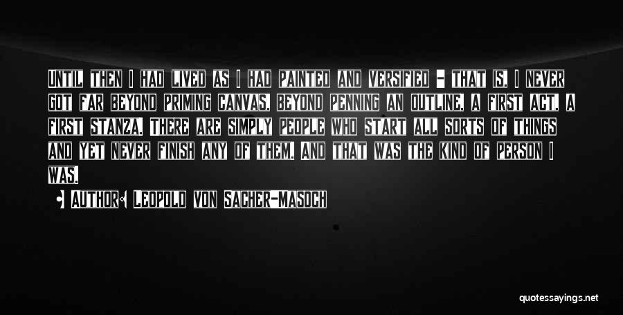 Leopold Von Sacher-Masoch Quotes: Until Then I Had Lived As I Had Painted And Versified - That Is, I Never Got Far Beyond Priming