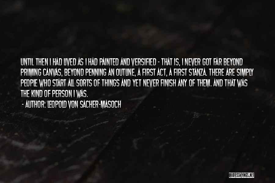 Leopold Von Sacher-Masoch Quotes: Until Then I Had Lived As I Had Painted And Versified - That Is, I Never Got Far Beyond Priming