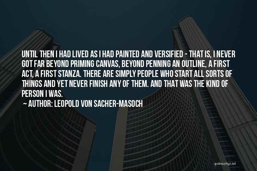 Leopold Von Sacher-Masoch Quotes: Until Then I Had Lived As I Had Painted And Versified - That Is, I Never Got Far Beyond Priming