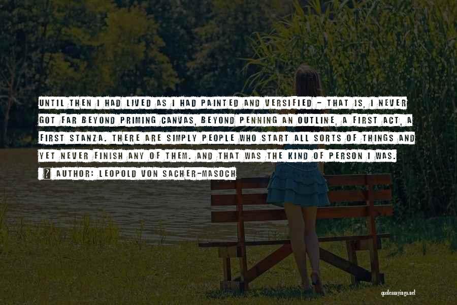 Leopold Von Sacher-Masoch Quotes: Until Then I Had Lived As I Had Painted And Versified - That Is, I Never Got Far Beyond Priming