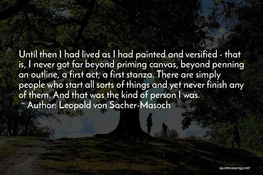 Leopold Von Sacher-Masoch Quotes: Until Then I Had Lived As I Had Painted And Versified - That Is, I Never Got Far Beyond Priming