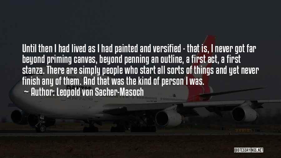 Leopold Von Sacher-Masoch Quotes: Until Then I Had Lived As I Had Painted And Versified - That Is, I Never Got Far Beyond Priming