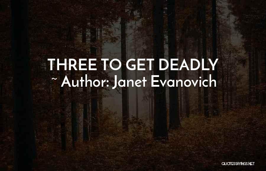 Janet Evanovich Quotes: Three To Get Deadly